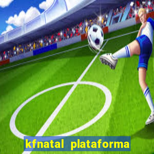 kfnatal plataforma de jogos